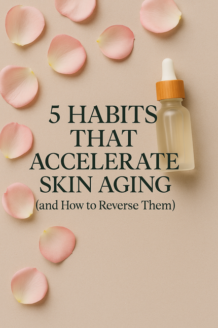 5 Habits That Accelerate Skin Aging (and How to Reverse Them)